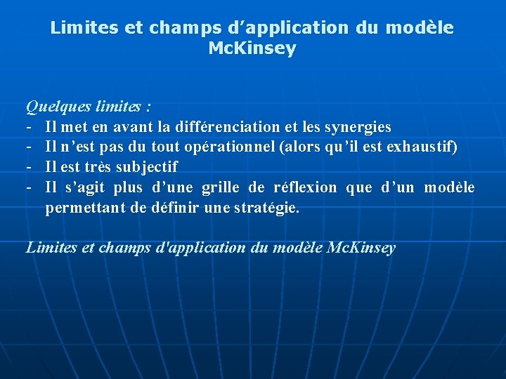 Limites et champs d’application du modèle Mc. Kinsey Quelques limites : - Il met