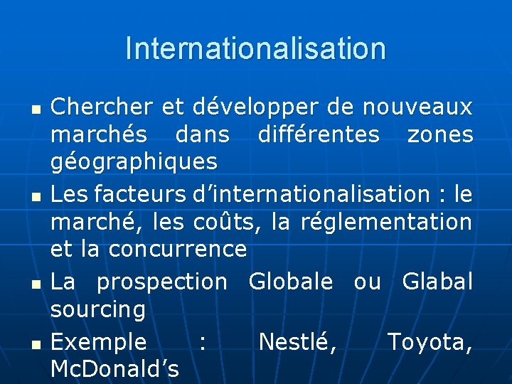 Internationalisation n n Chercher et développer de nouveaux marchés dans différentes zones géographiques Les