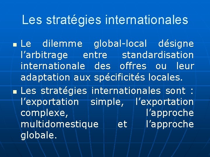 Les stratégies internationales n n Le dilemme global-local désigne l’arbitrage entre standardisation internationale des Les stratégies internationales n n Le dilemme global-local désigne l’arbitrage entre standardisation internationale des