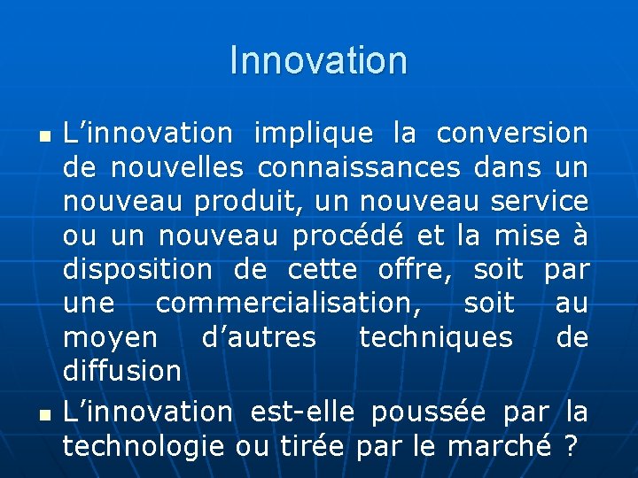 Innovation n n L’innovation implique la conversion de nouvelles connaissances dans un nouveau produit, Innovation n n L’innovation implique la conversion de nouvelles connaissances dans un nouveau produit,