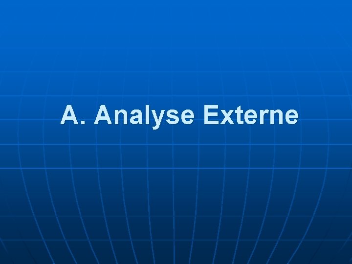 A. Analyse Externe A. Analyse Externe