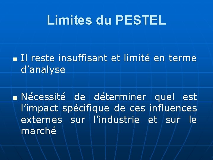 Limites du PESTEL n n Il reste insuffisant et limité en terme d’analyse Nécessité