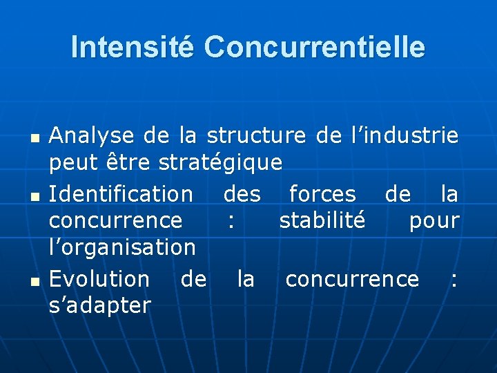 Intensité Concurrentielle n n n Analyse de la structure de l’industrie peut être stratégique