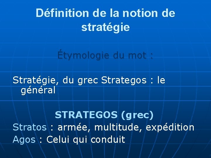 Définition de la notion de stratégie Étymologie du mot : Stratégie, du grec Strategos