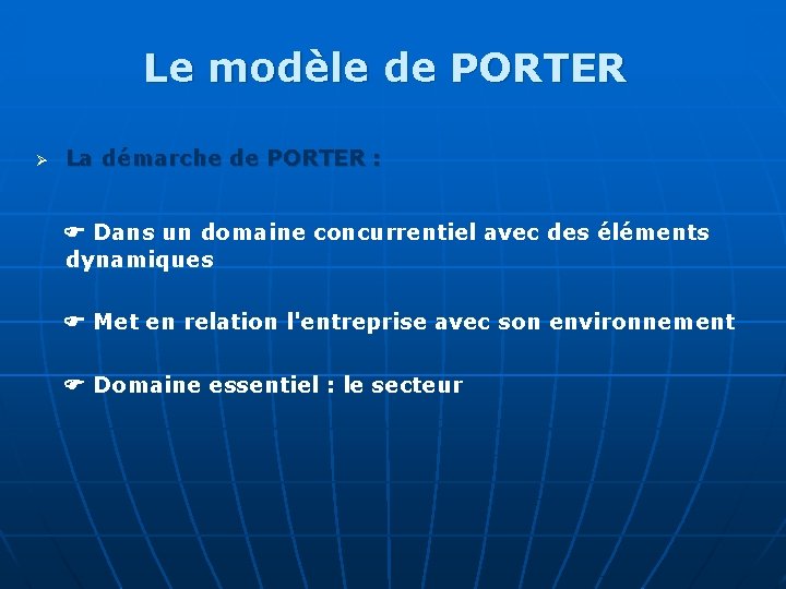 Le modèle de PORTER Ø La démarche de PORTER : Dans un domaine concurrentiel Le modèle de PORTER Ø La démarche de PORTER : Dans un domaine concurrentiel