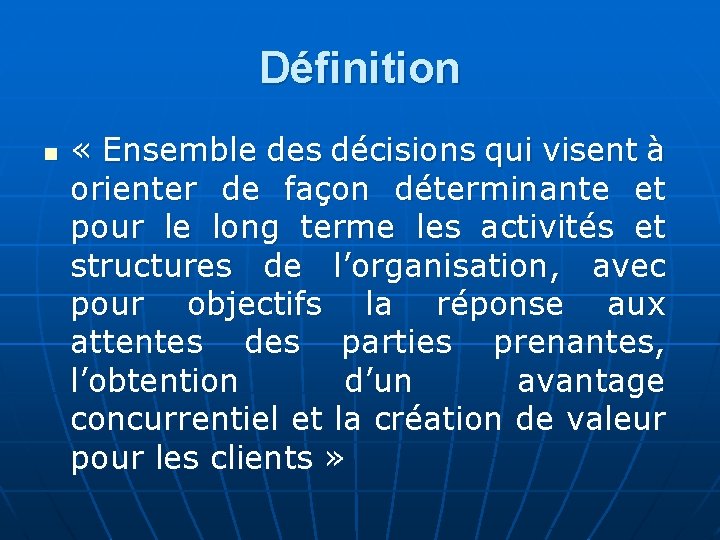 Définition n « Ensemble des décisions qui visent à orienter de façon déterminante et