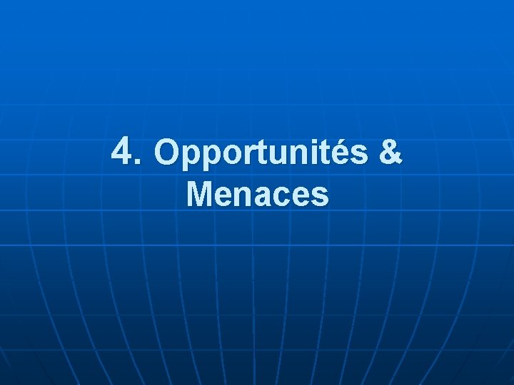 4. Opportunités & Menaces 