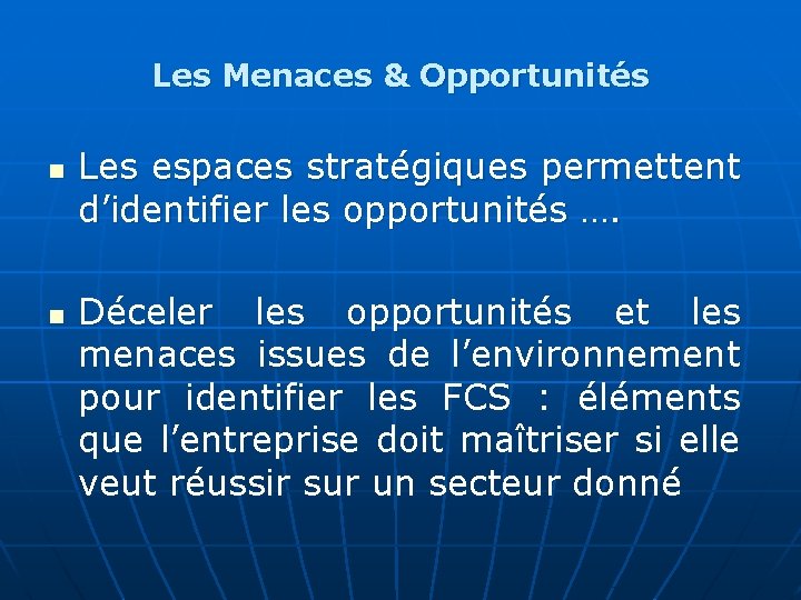 Les Menaces & Opportunités n n Les espaces stratégiques permettent d’identifier les opportunités ….