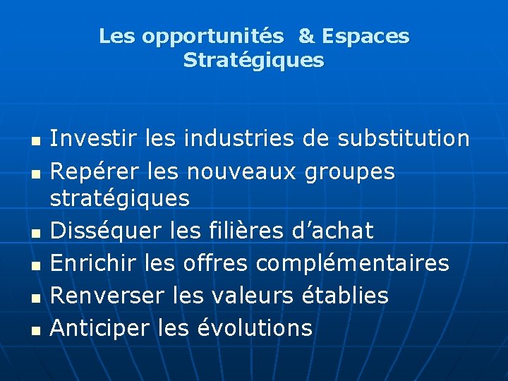 Les opportunités & Espaces Stratégiques n n n Investir les industries de substitution Repérer