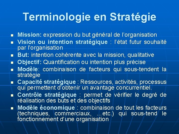 Terminologie en Stratégie n n n n Mission: expression du but général de l’organisation