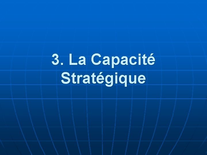 3. La Capacité Stratégique 