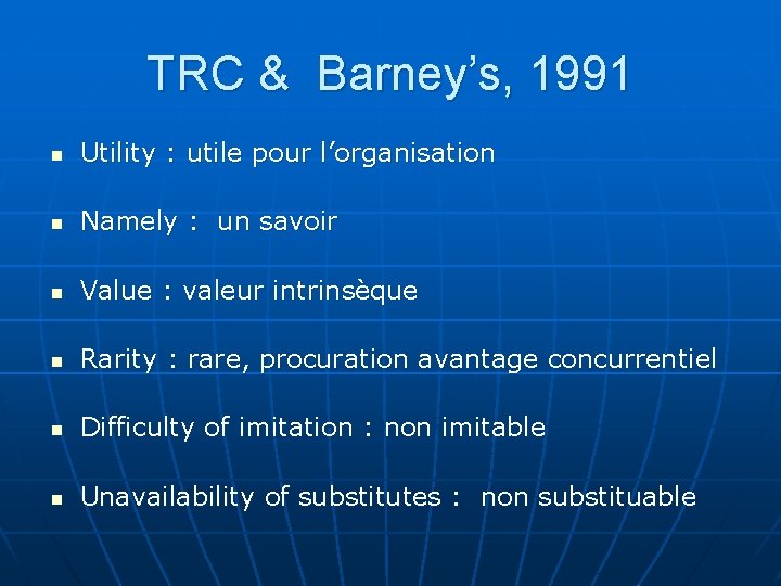 TRC & Barney’s, 1991 n Utility : utile pour l’organisation n Namely : un