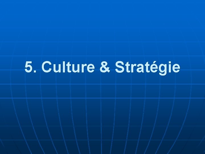 5. Culture & Stratégie 