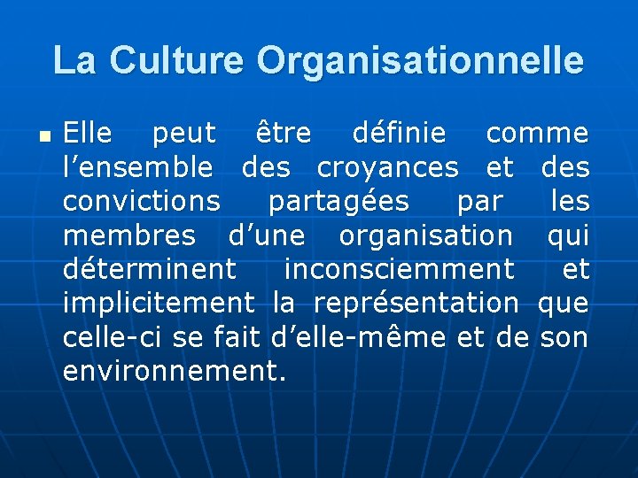 La Culture Organisationnelle n Elle peut être définie comme l’ensemble des croyances et des