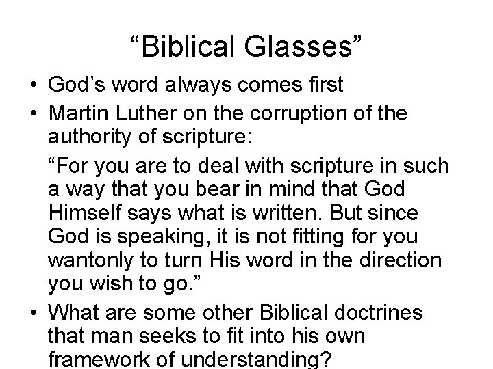 “Biblical Glasses” • God’s word always comes first • Martin Luther on the corruption