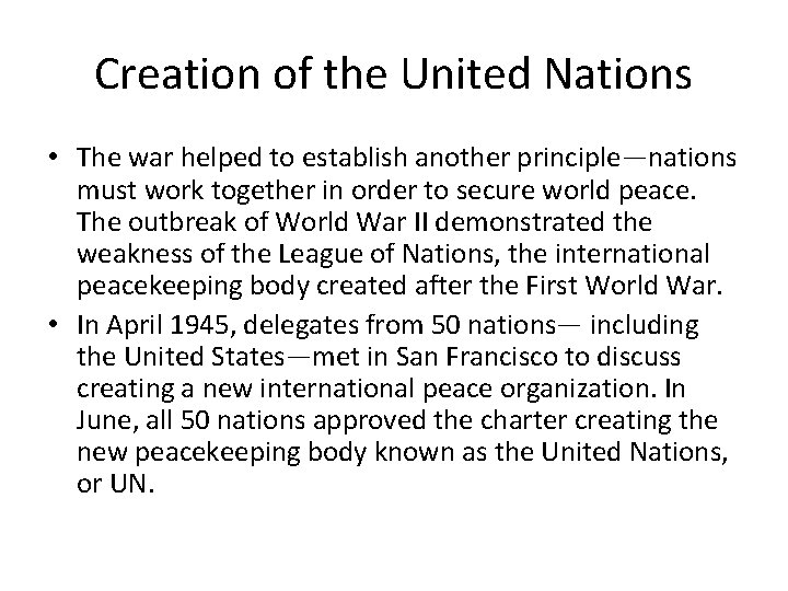 Creation of the United Nations • The war helped to establish another principle—nations must