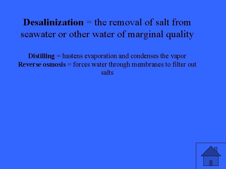 Desalinization = the removal of salt from seawater or other water of marginal quality