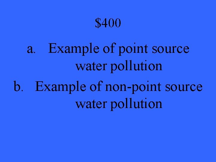 $400 a. Example of point source water pollution b. Example of non-point source water