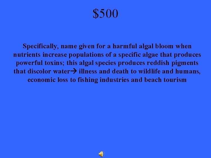 $500 Specifically, name given for a harmful algal bloom when nutrients increase populations of