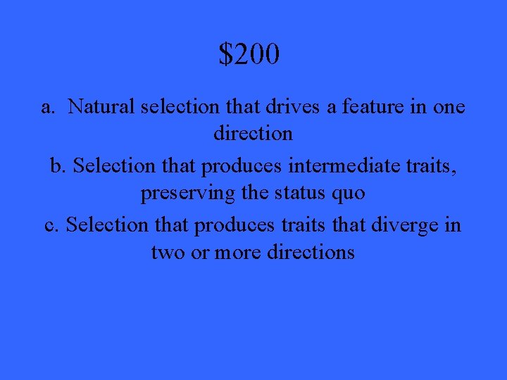 $200 a. Natural selection that drives a feature in one direction b. Selection that