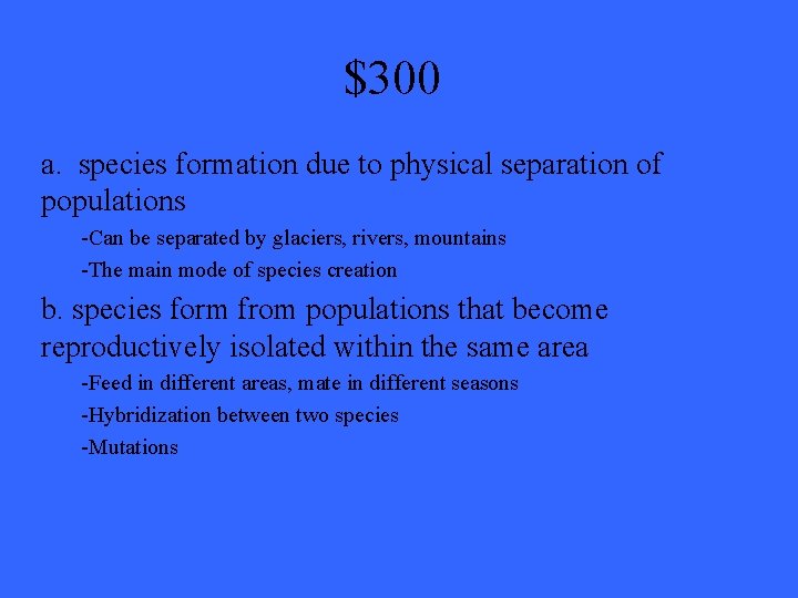 $300 a. species formation due to physical separation of populations -Can be separated by