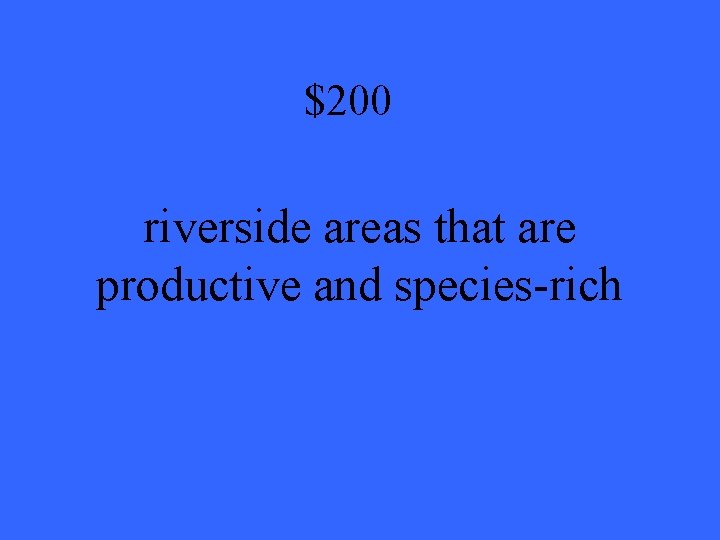 $200 riverside areas that are productive and species-rich 