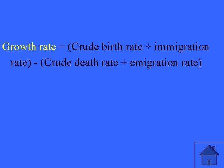Growth rate = (Crude birth rate + immigration rate) - (Crude death rate +