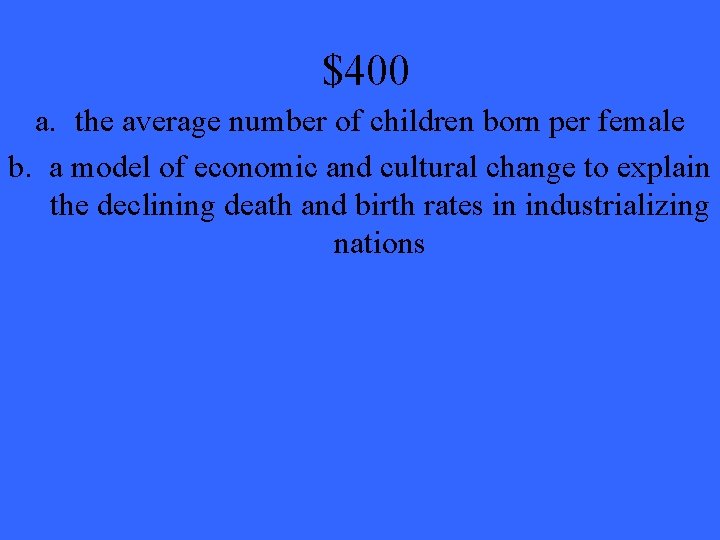 $400 a. the average number of children born per female b. a model of