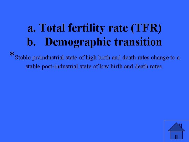 a. Total fertility rate (TFR) b. Demographic transition *Stable preindustrial state of high birth