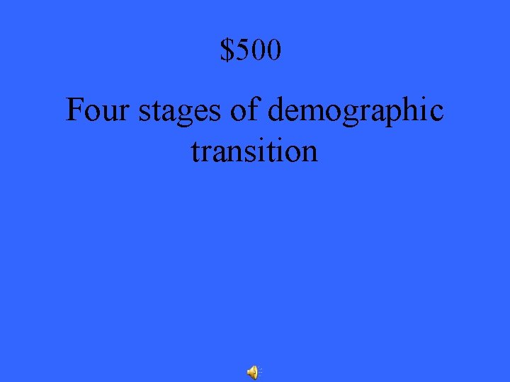 $500 Four stages of demographic transition 