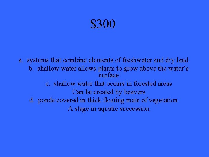 $300 a. systems that combine elements of freshwater and dry land b. shallow water