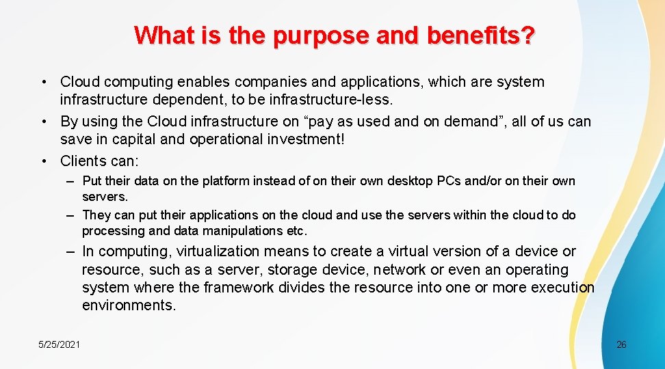 What is the purpose and benefits? • Cloud computing enables companies and applications, which