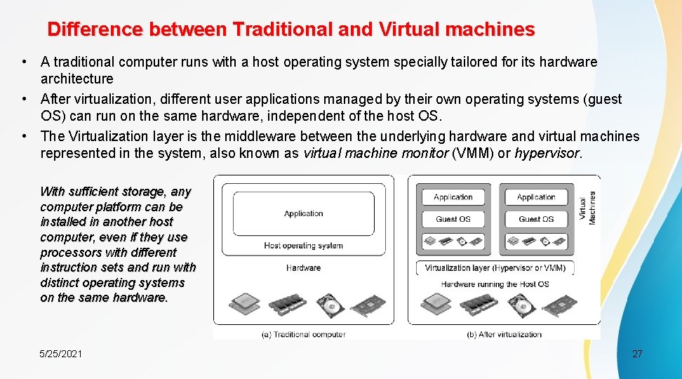 Difference between Traditional and Virtual machines • A traditional computer runs with a host