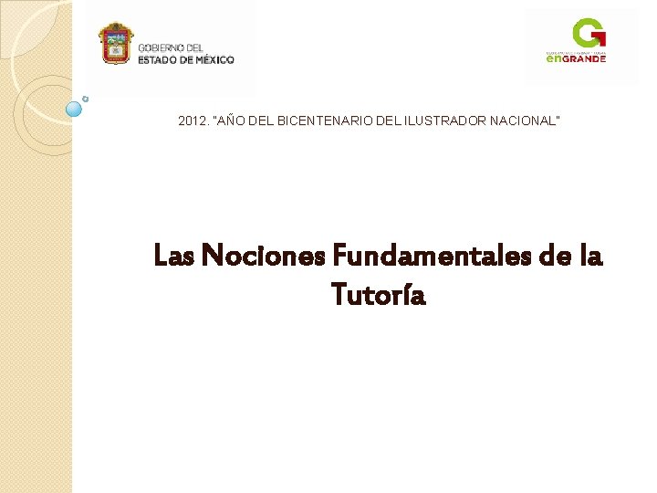 2012. “AÑO DEL BICENTENARIO DEL ILUSTRADOR NACIONAL” Las Nociones Fundamentales de la Tutoría 