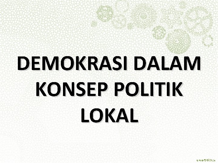 DEMOKRASI DALAM KONSEP POLITIK LOKAL 