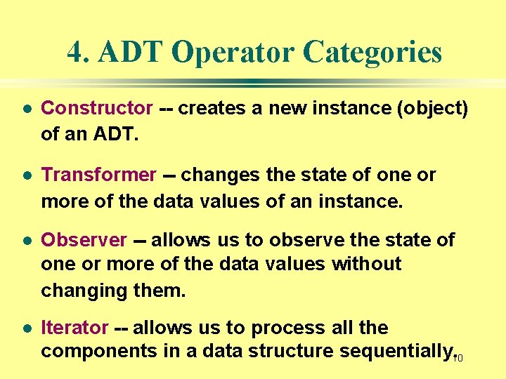 4. ADT Operator Categories l Constructor -- creates a new instance (object) of an