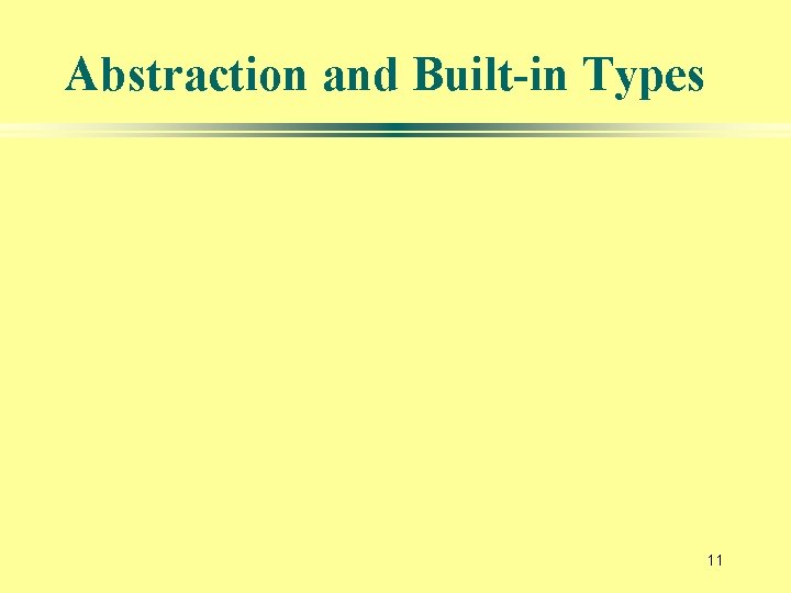 Abstraction and Built-in Types 11 