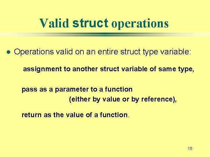 Valid struct operations l Operations valid on an entire struct type variable: assignment to