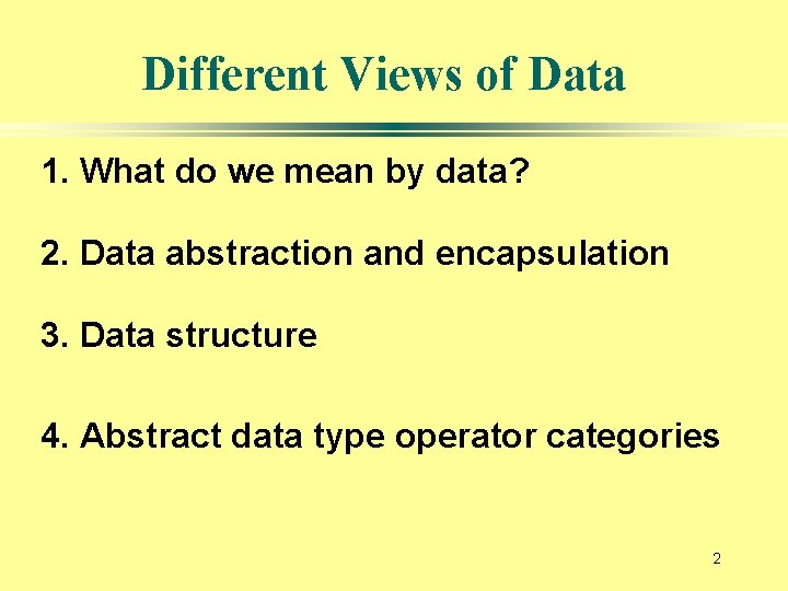 Different Views of Data 1. What do we mean by data? 2. Data abstraction