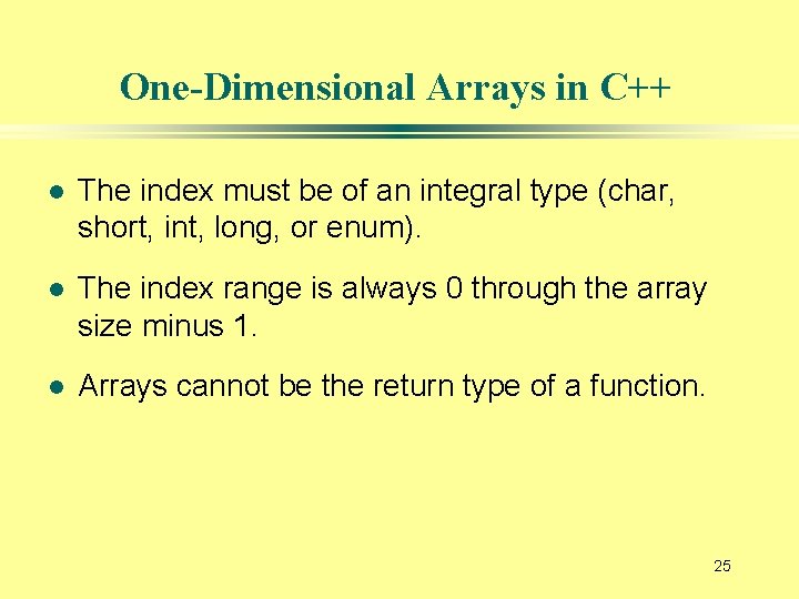 One-Dimensional Arrays in C++ l The index must be of an integral type (char,