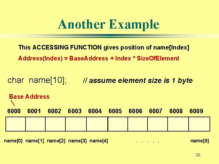 Another Example This ACCESSING FUNCTION gives position of name[Index] Address(Index) = Base. Address +