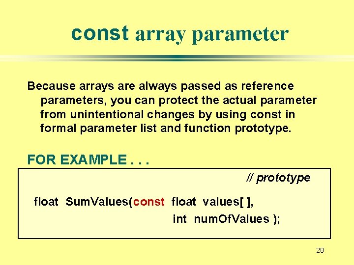 const array parameter Because arrays are always passed as reference parameters, you can protect