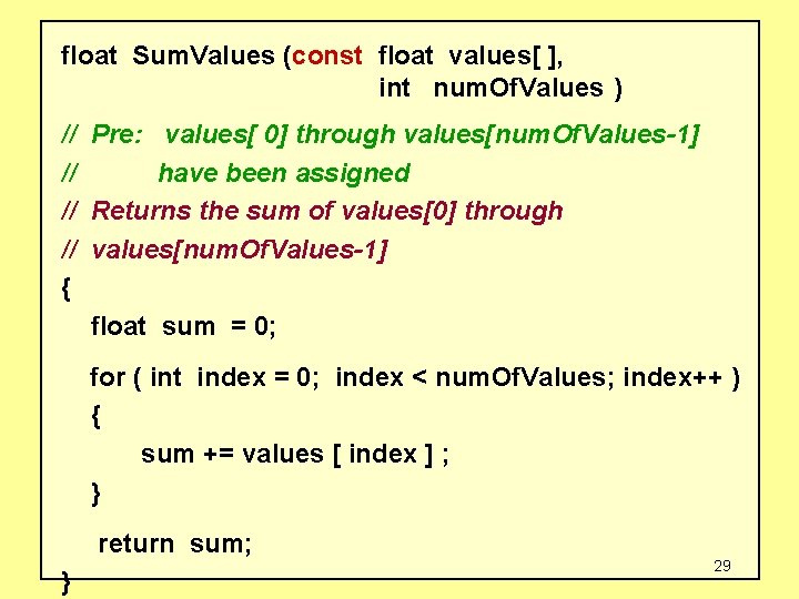 float Sum. Values (const float values[ ], int num. Of. Values ) // Pre: