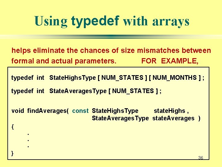 Using typedef with arrays helps eliminate the chances of size mismatches between formal and