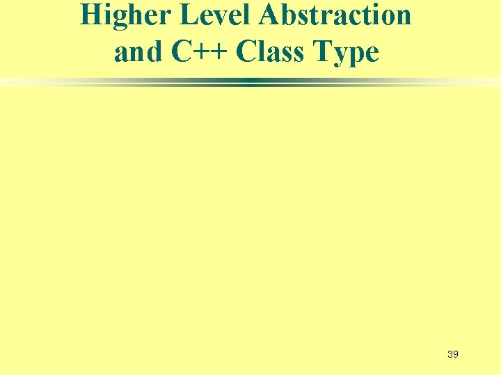 Higher Level Abstraction and C++ Class Type 39 