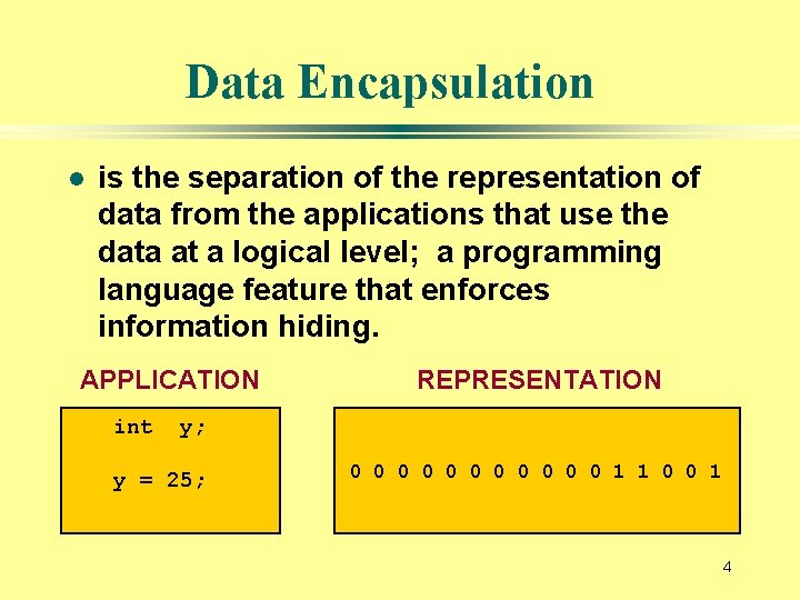 Data Encapsulation l is the separation of the representation of data from the applications