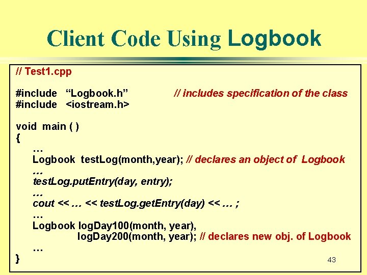 Client Code Using Logbook // Test 1. cpp #include “Logbook. h” #include <iostream. h>