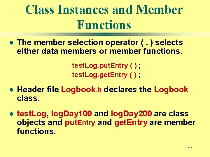 Class Instances and Member Functions l The member selection operator (. ) selects either