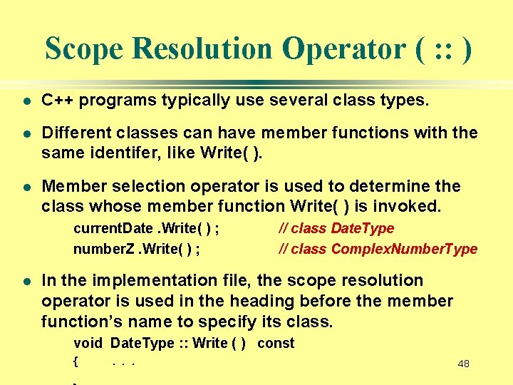 Scope Resolution Operator ( : : ) l C++ programs typically use several class