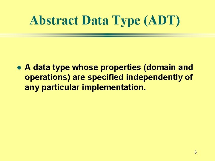 Abstract Data Type (ADT) l A data type whose properties (domain and operations) are